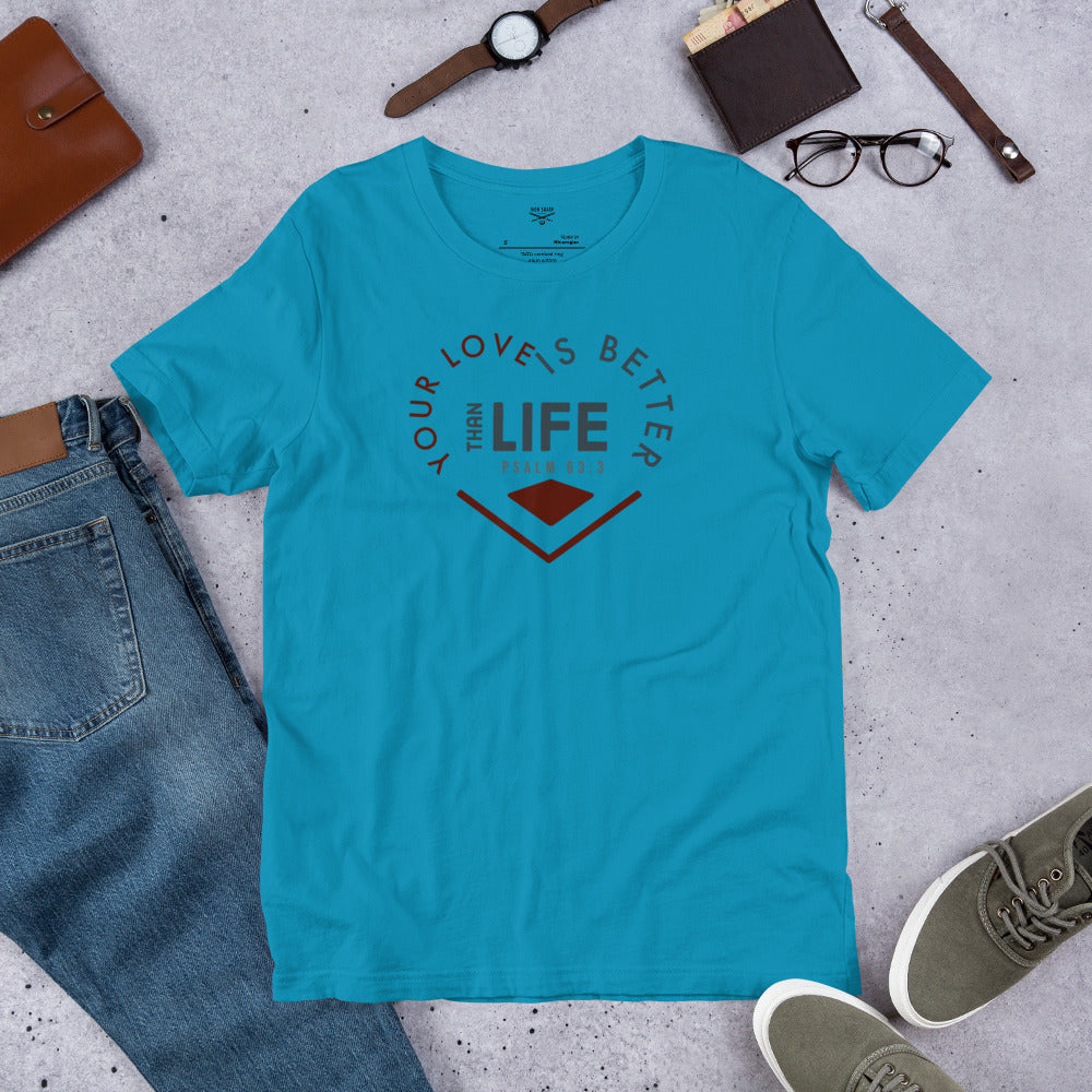 Your Love Better Than Life Unisex t-shirt