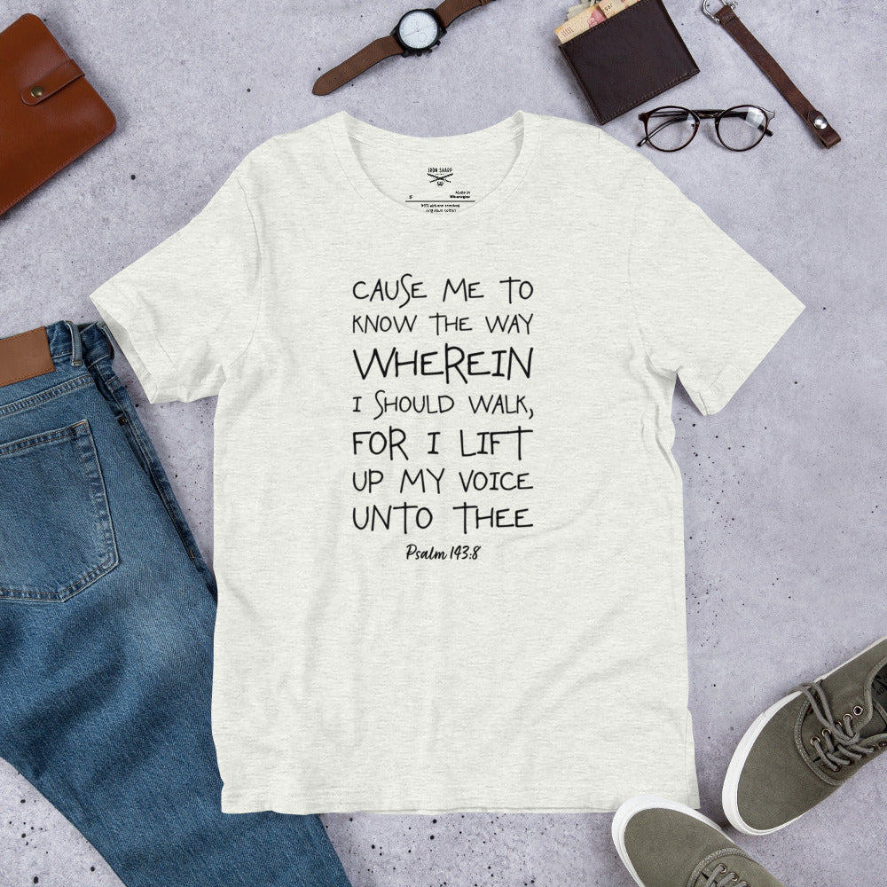 Cause Me To Know Psalm 143:8 Unisex t-shirt