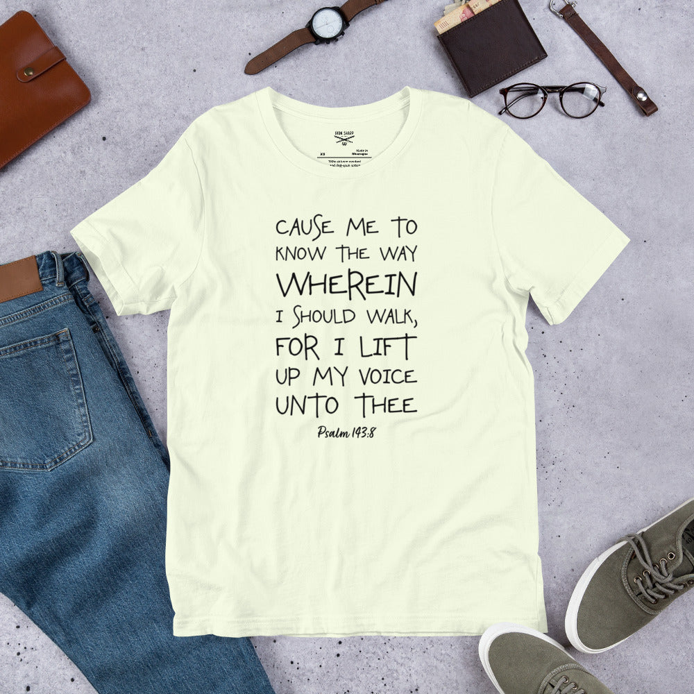 Cause Me To Know Psalm 143:8 Unisex t-shirt