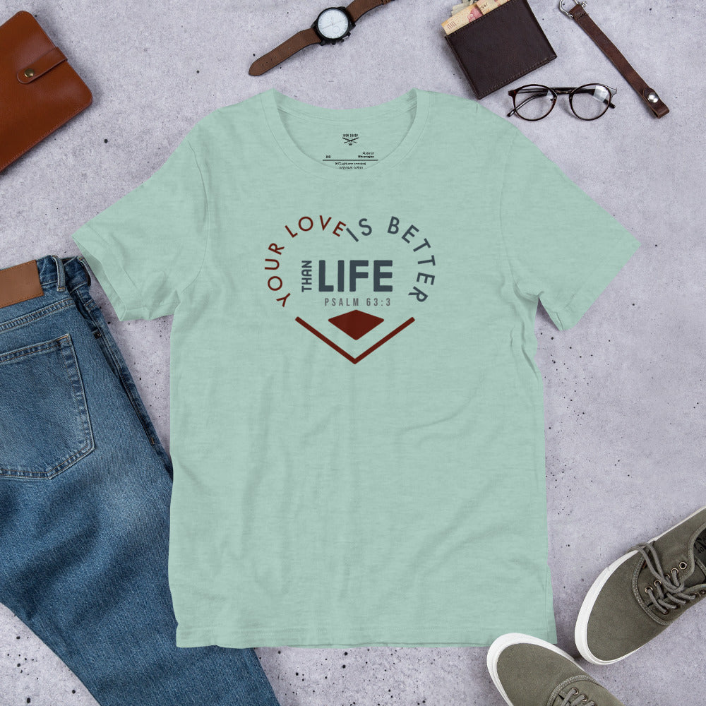 Your Love Better Than Life Unisex t-shirt