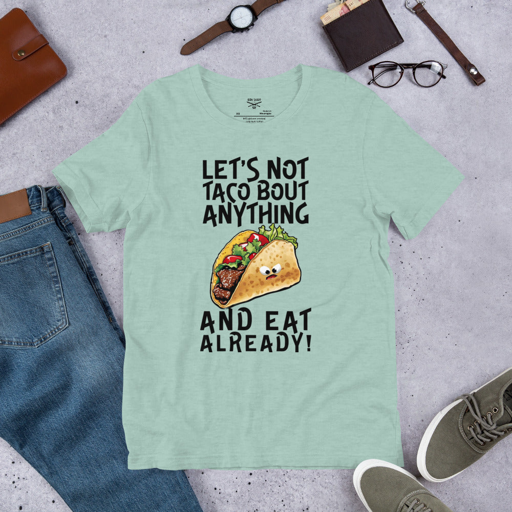 Let's Not Taco-Bout Anything Unisex t-shirt