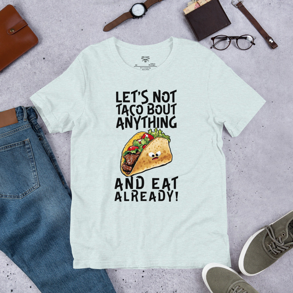 Let's Not Taco-Bout Anything Unisex t-shirt