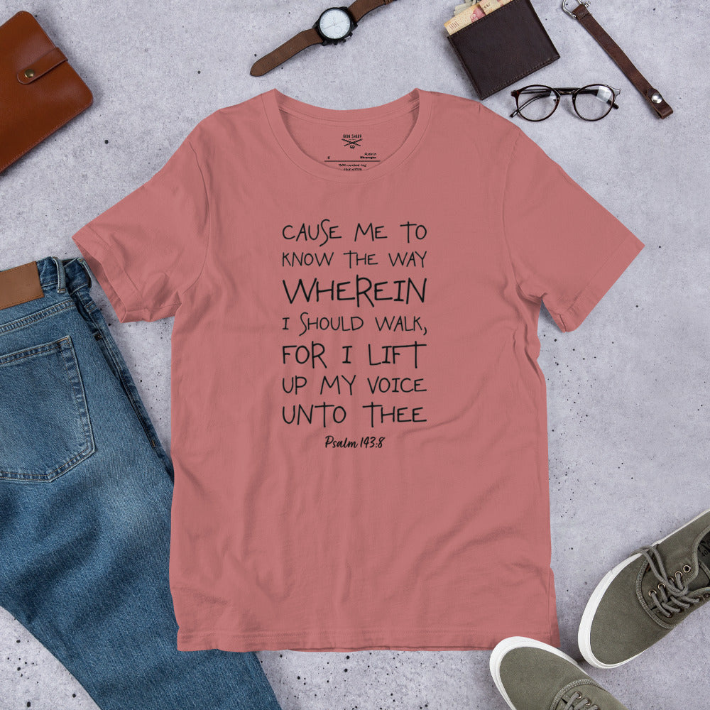 Cause Me To Know Psalm 143:8 Unisex t-shirt