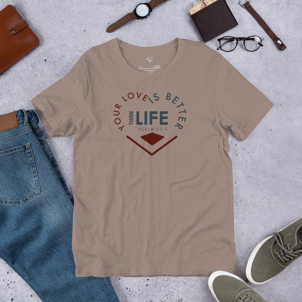 Your Love Better Than Life Unisex t-shirt