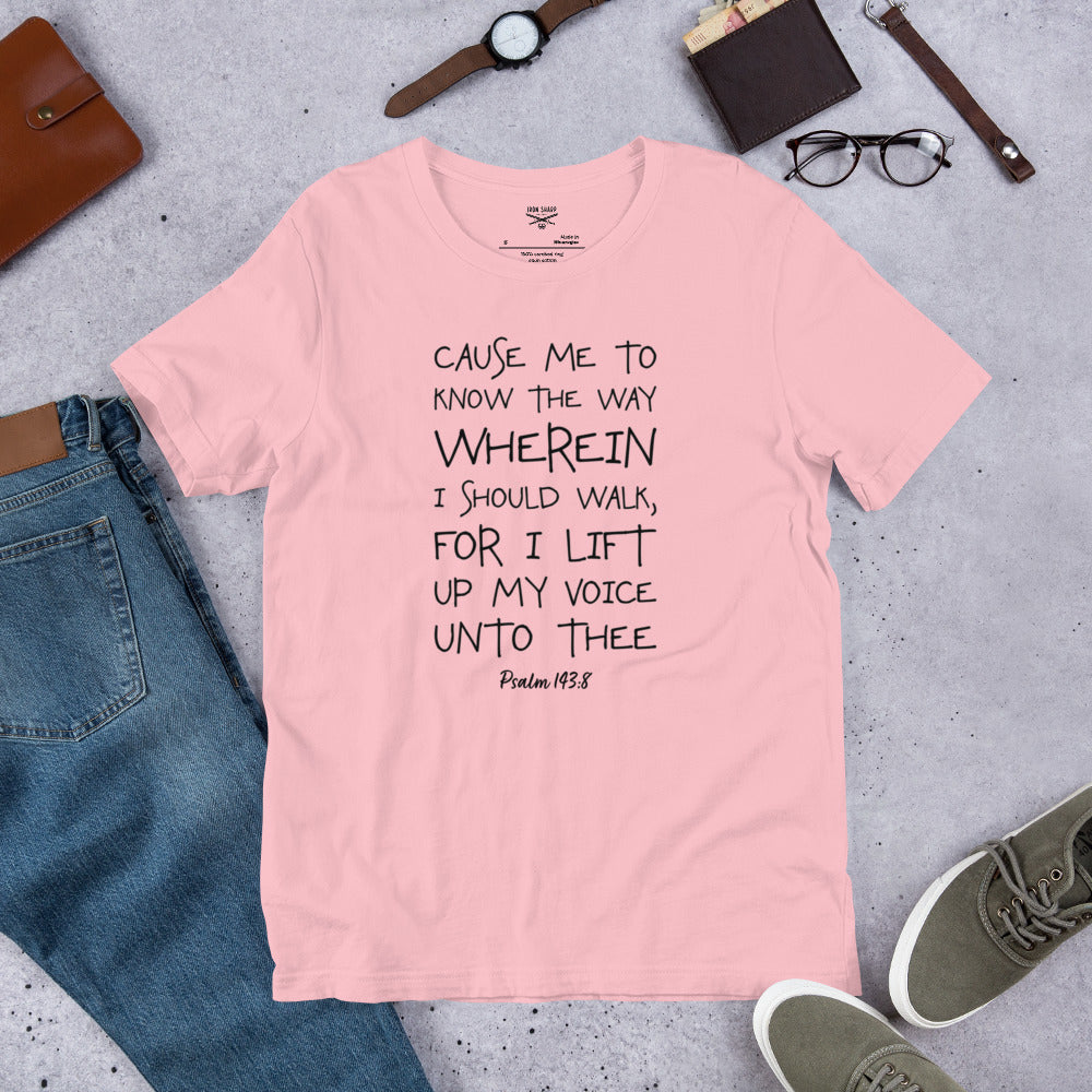 Cause Me To Know Psalm 143:8 Unisex t-shirt