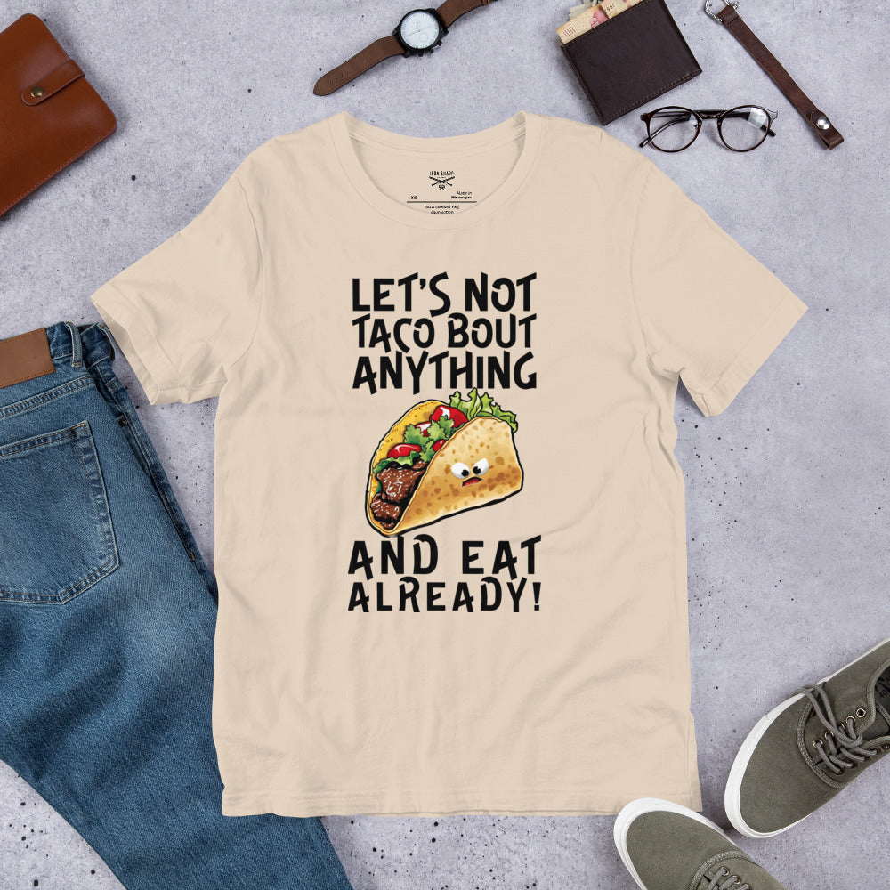 Let's Not Taco-Bout Anything Unisex t-shirt