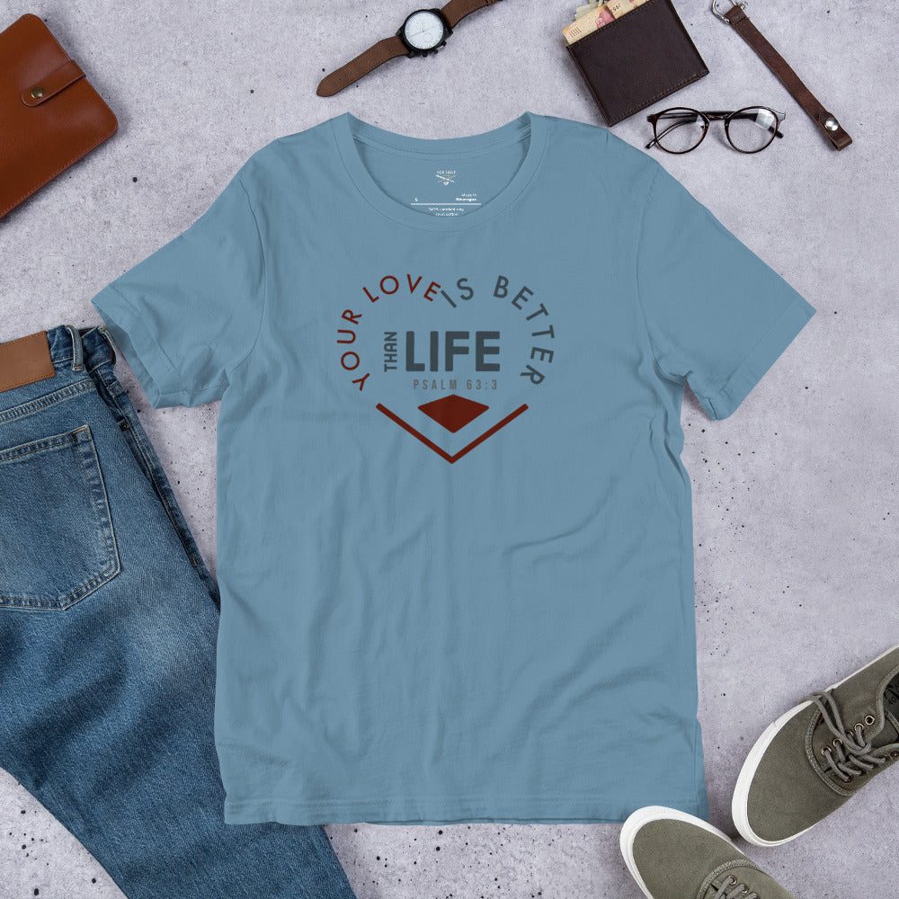 Your Love Better Than Life Unisex t-shirt