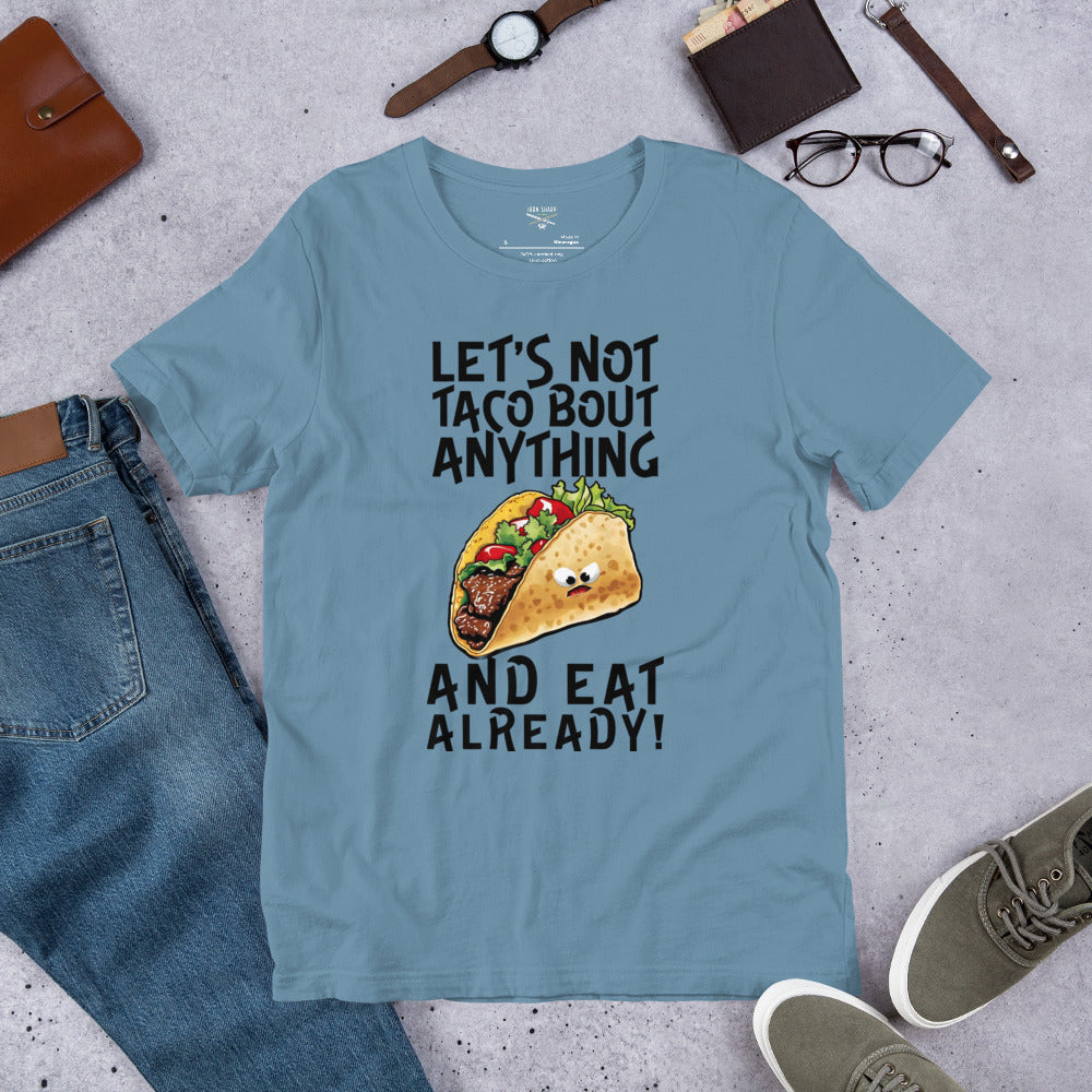 Let's Not Taco-Bout Anything Unisex t-shirt