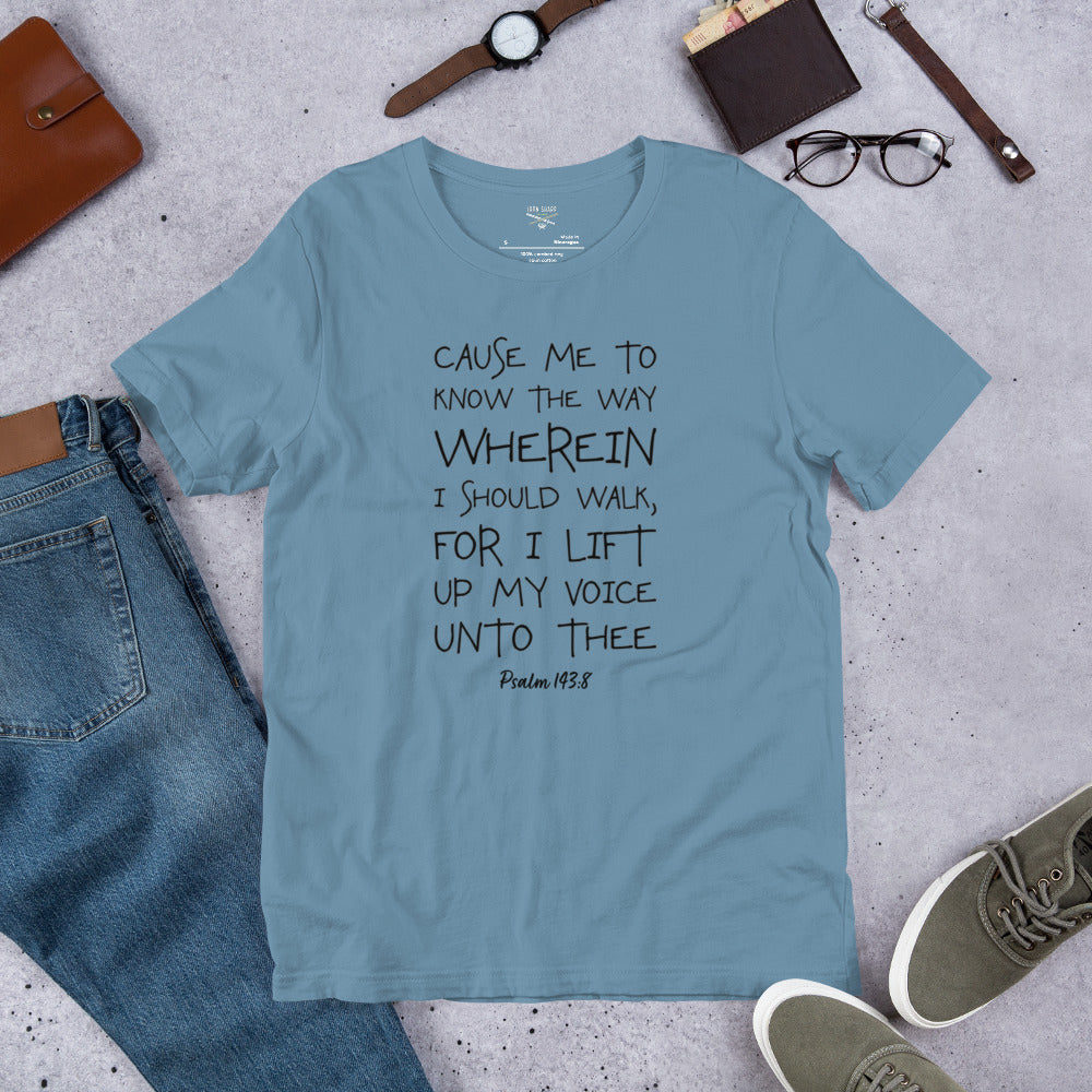 Cause Me To Know Psalm 143:8 Unisex t-shirt