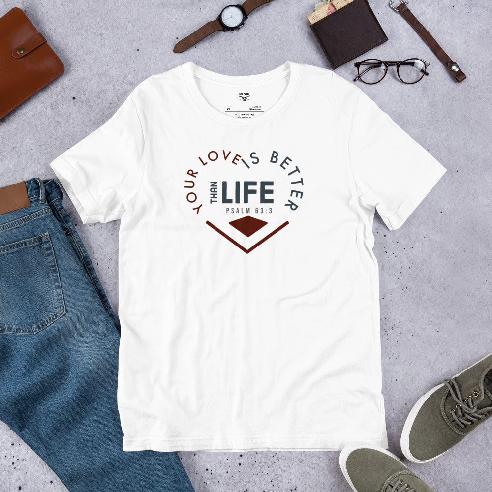 Your Love Better Than Life Unisex t-shirt