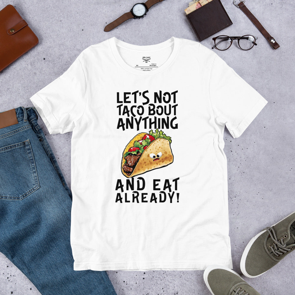 Let's Not Taco-Bout Anything Unisex t-shirt